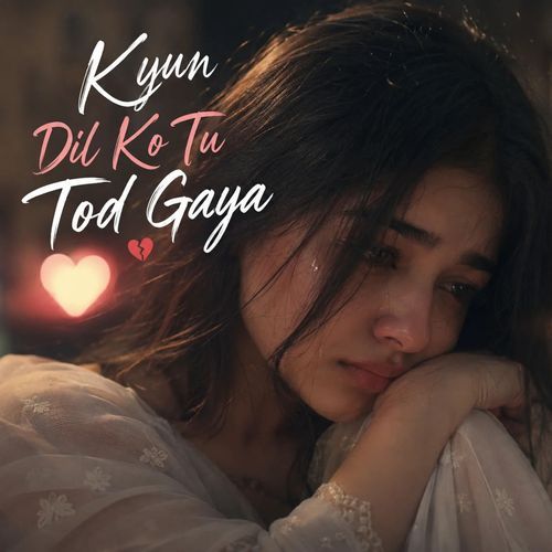 Kyun Dil Ko Tu Tod Gaya