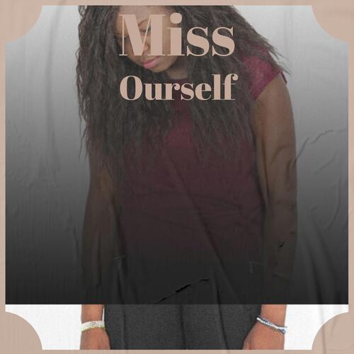 Miss Ourself