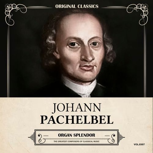 Original Classics, Vol. 307: Johann Pachelbel, Organ Splendor