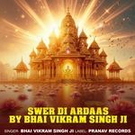 Swer Di Ardaas By Bhai Vikram Singh Ji