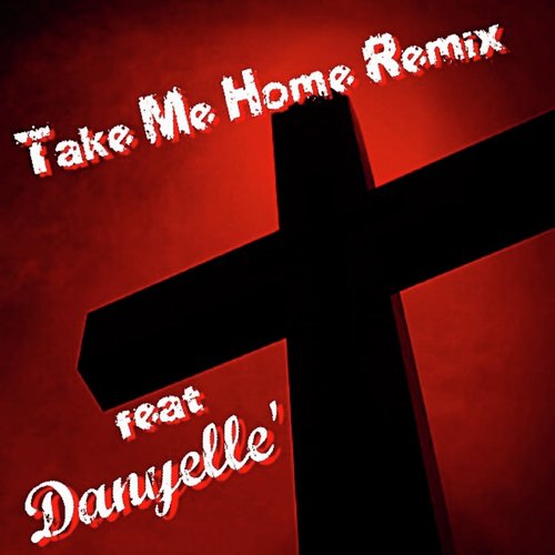 Take Me Home (Remix) [feat. Danyelle']_poster_image