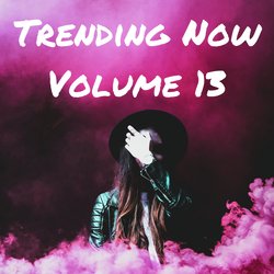 Trending Now Volume 13