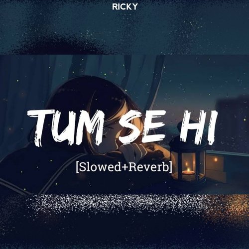 Tum Se Hi - Slowed Reverb