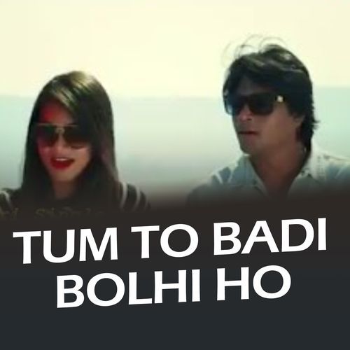 Tum To Badi Bolhi Ho