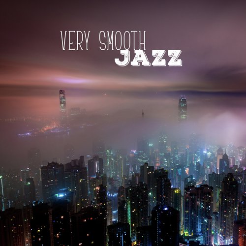 Very Smooth Jazz (Ultimate Groove Music, Relaxation After Dark, Jazz Chill Lounge and Cafe)