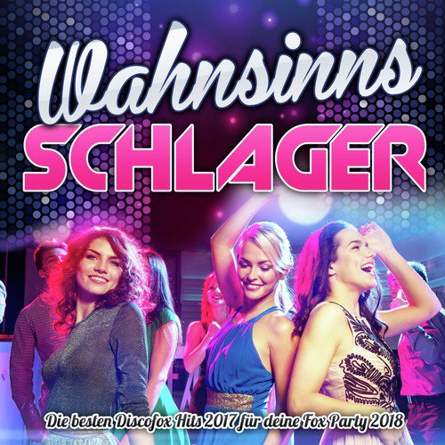 Wahnsinns Schlager - Die besten Discofox Hits 2017 für deine Fox Party 2018