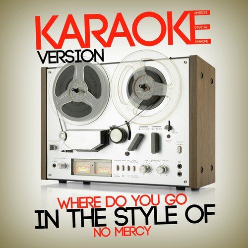 Where Do You Go (In The Style Of No Mercy) [Karaoke Version.