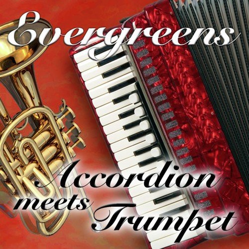 Accordion Meets Trumpet - Evergreens