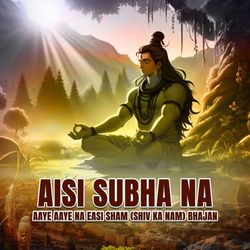 Aisi Subha Na Aaye Aaye Na Easi Sham (Shiv Ka Nam) Bhajan-NzpaQyZ-WB4