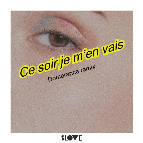 Ce soir je m'en vais (Dombrance remix)