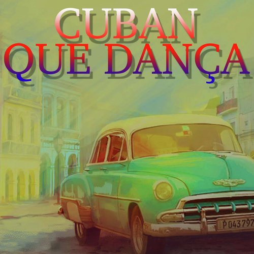 Cuban Que Dança (Best Cuban Latin Music)