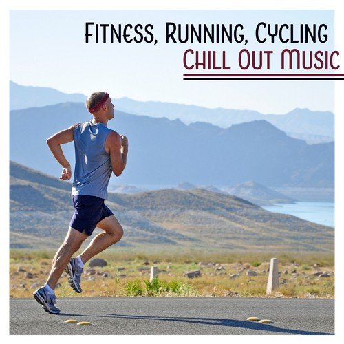 Fitness, Running, Cycling: Chill Out Music (Hard Workout, Inner Power, Positive Sounds, More Energy)