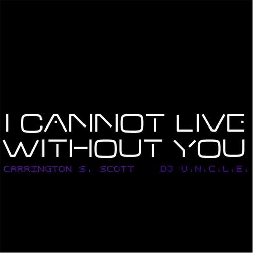 I Cannot Live Without You (feat. DJ U.N.C.L.E.)