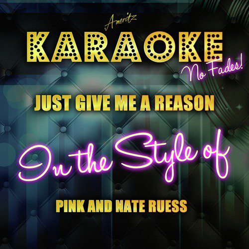Just Give Me a Reason (In the Style of Pink and Nate Ruess) [Karaoke Version]