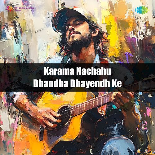 Karama Nachahu Dhandha Dhayendh Ke