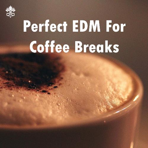 Perfect EDM For Coffee Breaks