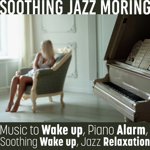 Soothing Jazz Moring (Music to Wake up, Piano Alarm, Soothing Wake up, Jazz Relaxation)