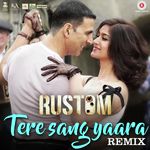 Tere Sang Yaara Remix - Rustom