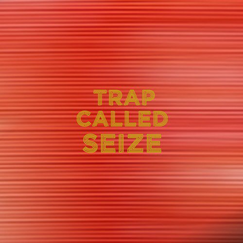 Trap Called Seize