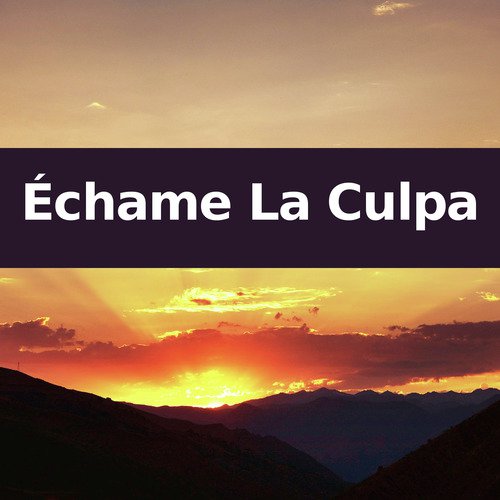 Echame La Culpa