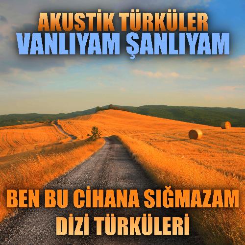 Akustik Türküler: Vanlıyam Şanlıyam (Ben Bu Cihana Sığmazam Dizi Türküleri)