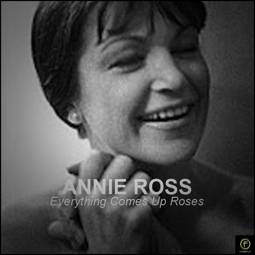 Annie Ross, Everything Comes Up Roses