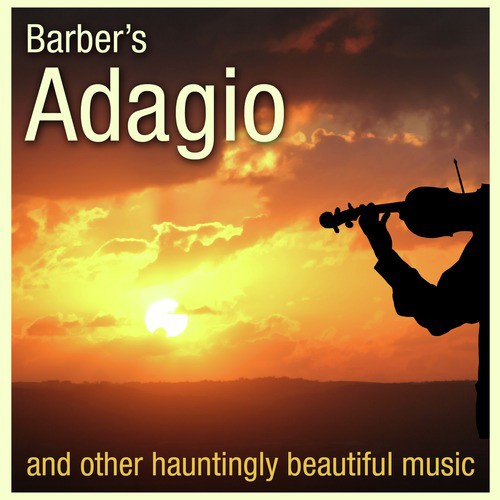 Barber's Adagio and Other Hauntingly Beautiful Music