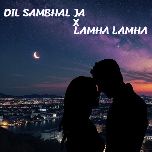 Dil Sambhal Ja X Lamha Lamha