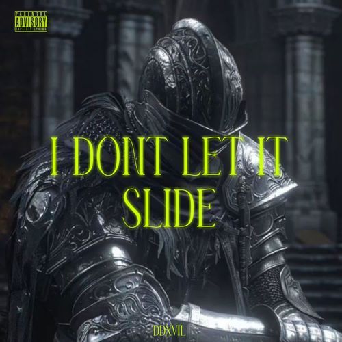 I DONT LET IT SLIDE