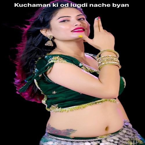 Kuchaman ki od lugdi nache byan