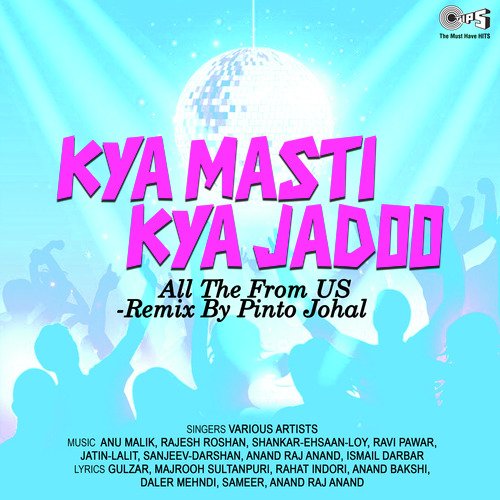 Kya Masti Kya Jadoo All The From US - Remix By Pinto Johal (OST Remix)