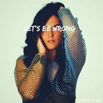 Let's Be Wrong