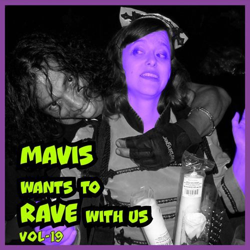 MAVIS Wants to RAVE with Us ! Vol. 19