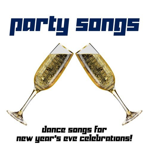 Party Songs - Dance Songs for New Year's Eve Celebrations!