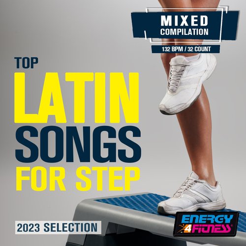 Top Latin Songs For Step 2023 Selection (15 Tracks Non-Stop Mixed Compilation For Fitness & Workout - 132 Bpm / 32 Count)