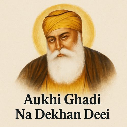 Aukhi Ghadi Na Dekhan Deei