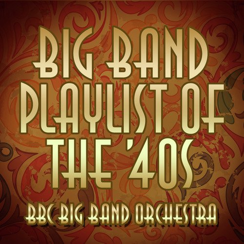 Big Band Playlist of the 40's