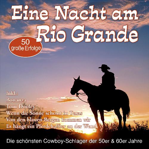 Eine Nacht am Rio Grande - Die schönsten Cowboy-Schlager der 50er & 60er Jahre