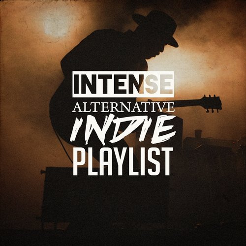 Intense Alternative Indie Playlist