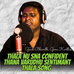 Thala Nu Sna Confident Thana Varudhu Sentimant - Thala Song