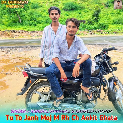 Tu To Janh Moj M Rh Ch Ankit Ghata