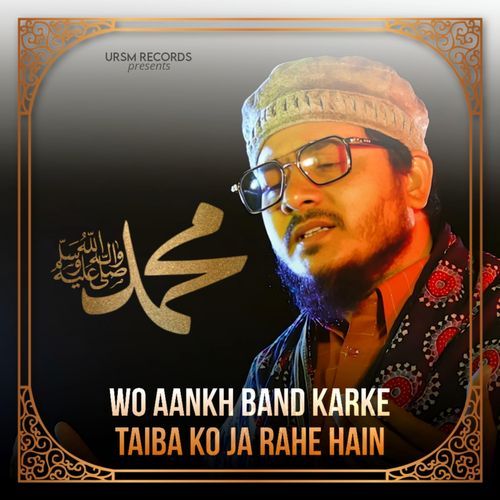 WO AANKH BAND KARKE TAIBA KO JA RAHE HAIN