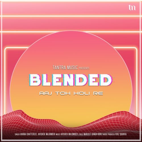 Aaj Toh Holi Re (Blended) (Festive Mix)