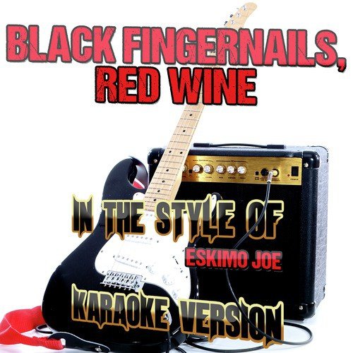 Black Fingernails, Red Wine (In the Style of Eskimo Joe) [Karaoke Version]