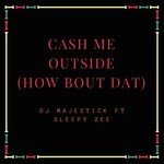 Cash Me Outside (How Bout Dat)