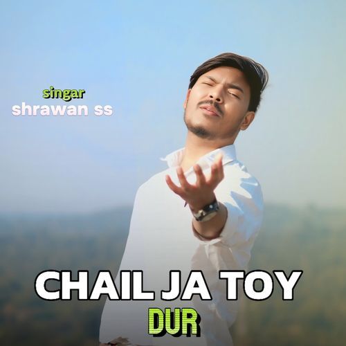 Chail Ja Toy Dur (Nagpuri)