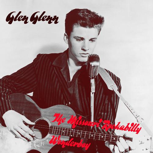 Glen Glenn - The Missouri Rockabilly Wonderboy