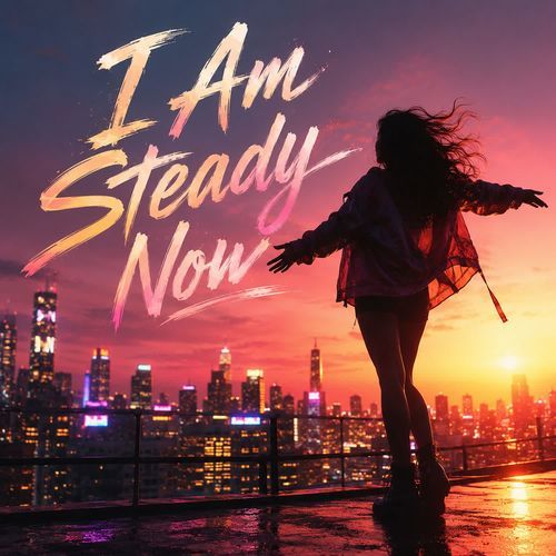 I Am Steady Now