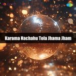 Karama Nachahu Tola Jhama Jham