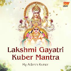 Lakshmi Gayatri Kuber Mantra by Adarsh Kumar